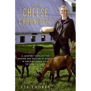 "The Cheese Chronicles: A Journey Through the Making and Selling of Cheese in America, From Field to Farm to Table"